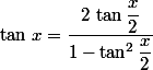 \tan\,x=\dfrac{2\,\tan\dfrac{x}{2}}{1-\tan^2\dfrac{x}{2}}